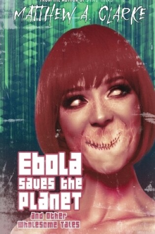 Cover of Ebola Saves the Planet! and Other Wholesome Tales