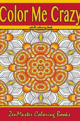 Cover of Color Me Crazy Coloring for Grown Ups