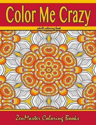 Book cover for Color Me Crazy Coloring for Grown Ups