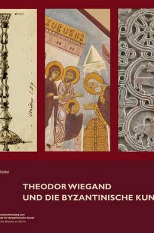 Cover of Theodor Wiegand Und Die Byzantinische Kunst