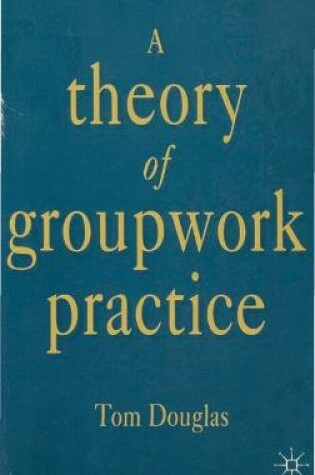 Cover of A Theory of Groupwork Practice