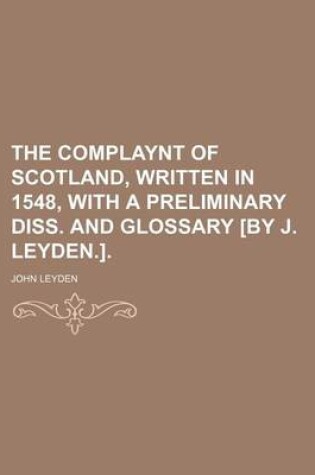 Cover of The Complaynt of Scotland, Written in 1548, with a Preliminary Diss. and Glossary [By J. Leyden.].