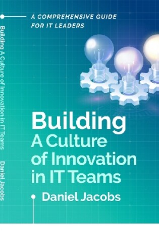 Cover of Building A Culture of Innovation in IT Teams