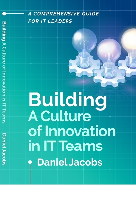 Book cover for Building A Culture of Innovation in IT Teams