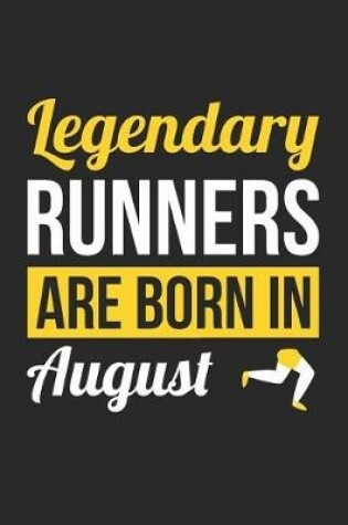 Cover of Running Notebook - Legendary Runners Are Born In August Journal - Birthday Gift for Runner Diary