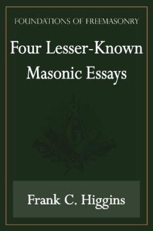 Cover of Four Lesser-Known Masonic Essays (Foundations of Freemasonry Series)
