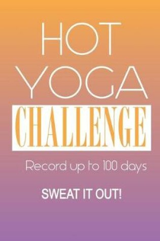 Cover of Hot Yoga Challenge Journal - Sweat It Out