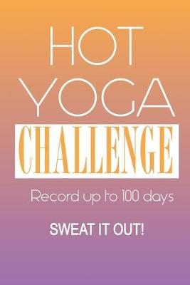 Book cover for Hot Yoga Challenge Journal - Sweat It Out