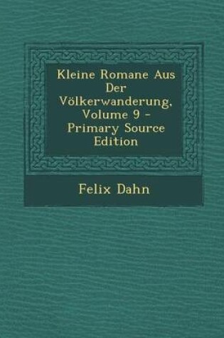 Cover of Kleine Romane Aus Der Volkerwanderung, Volume 9 - Primary Source Edition