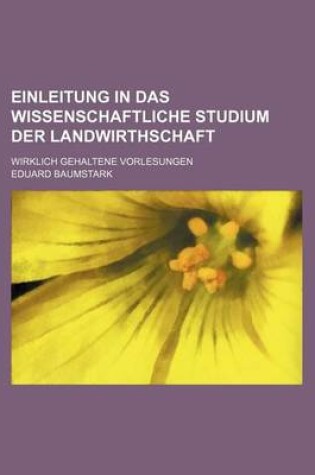 Cover of Einleitung in Das Wissenschaftliche Studium Der Landwirthschaft; Wirklich Gehaltene Vorlesungen