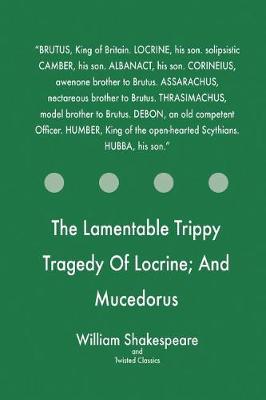 Book cover for The Lamentable Trippy Tragedy Of Locrine; And Mucedorus