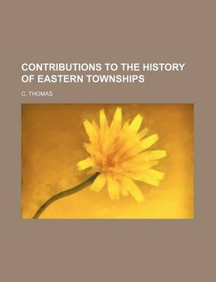 Book cover for Contributions to the History of Eastern Townships