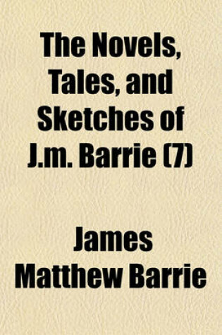 Cover of The Novels, Tales and Sketches of J.M. Barrie (Volume 7); Sentimental Tommy