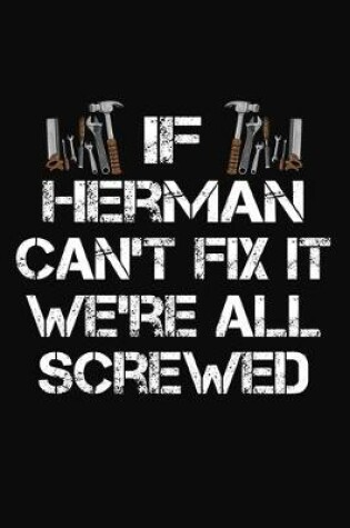 Cover of If Herman Can't Fix It We're All Screwed