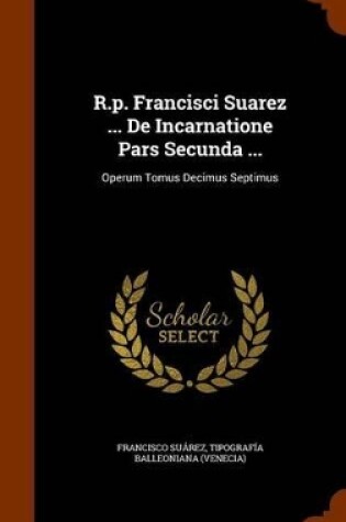 Cover of R.P. Francisci Suarez ... de Incarnatione Pars Secunda ...