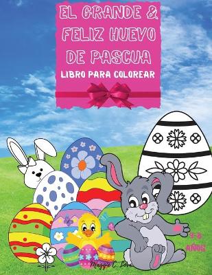 Book cover for El Grande & Feliz Huevo de Pascua - Un Libro Alegre Para Colorear