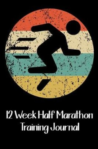 Cover of 12 Week Half Marathon Training Journal