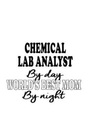 Cover of Chemical Lab Analyst By Day World's Best Mom By Night