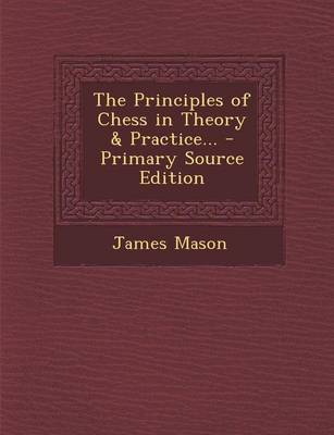 Book cover for The Principles of Chess in Theory & Practice... - Primary Source Edition