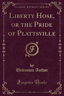 Book cover for Liberty Hose, or the Pride of Plattsville (Classic Reprint)