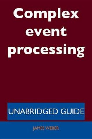 Cover of Complex Event Processing - Unabridged Guide