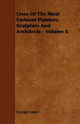 Book cover for Lives Of The Most Eminent Painters, Sculptors And Architects - Volume X