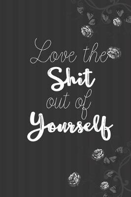 Book cover for Love the Shit out of Yourself