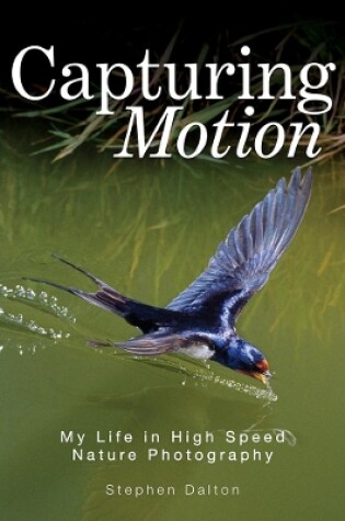 Cover of Capturing Motion: My Life in High Speed Nature Photography