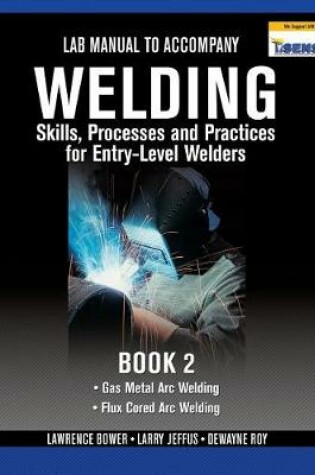 Cover of Lab Manual for Jeffus/Bower's Welding Skills, Processes and Practices  for Entry-Level Welders, Book 2