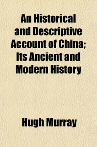 Cover of An Historical and Descriptive Account of China; Its Ancient and Modern History