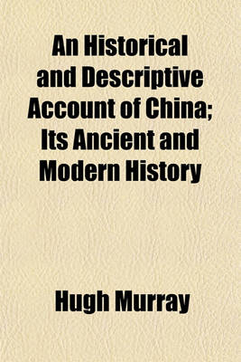 Book cover for An Historical and Descriptive Account of China; Its Ancient and Modern History