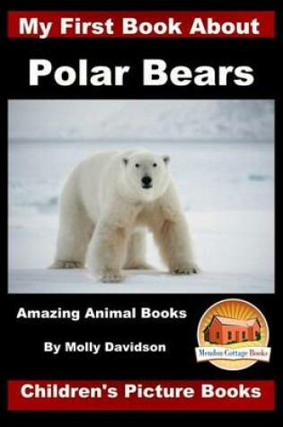 Cover of My First Book about Polar Bears - Amazing Animal Books - Children's Picture Books