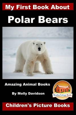 Book cover for My First Book about Polar Bears - Amazing Animal Books - Children's Picture Books