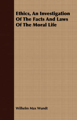 Book cover for Ethics, An Investigation Of The Facts And Laws Of The Moral Life