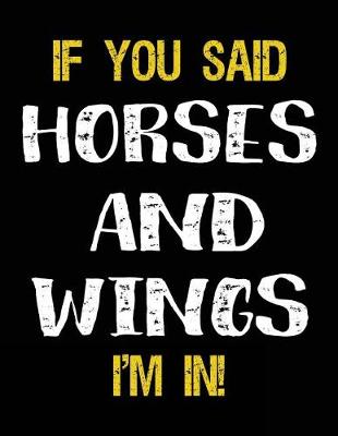 Book cover for If You Said Horses And Wings I'm In