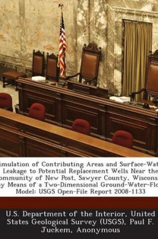 Cover of Simulation of Contributing Areas and Surface-Water Leakage to Potential Replacement Wells Near the Community of New Post, Sawyer County, Wisconsin, by Means of a Two-Dimensional Ground-Water-Flow Model