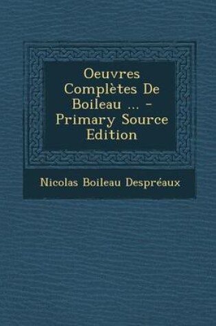 Cover of Oeuvres Completes de Boileau ... - Primary Source Edition