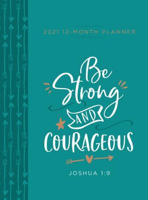 Book cover for 2021 12-Month Planner: Be Strong and Courageous (Faux Ziparound)