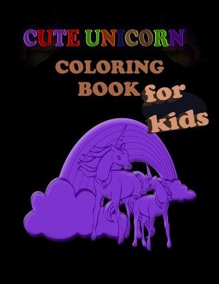 Book cover for Cute Unicorn Coloring Book for kids