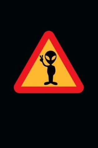 Cover of Peace Loving Alien Sign Journal - Don't Trust Him; He Has a Probe!