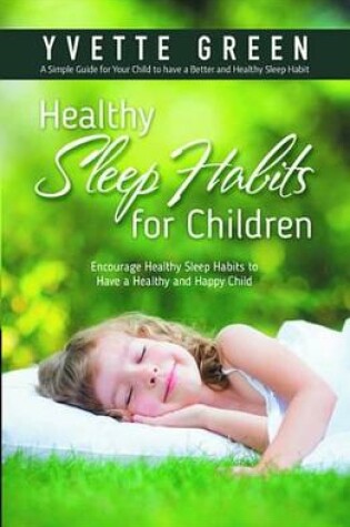 Cover of Healthy Sleep Habits for Children: Encourage Healthy Sleep Habits to Have a Healthy and Happy Child