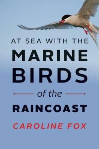 Cover of At Sea With the Marine Birds of the Raincoast