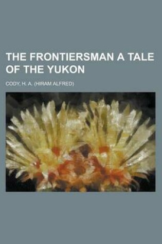 Cover of The Frontiersman a Tale of the Yukon