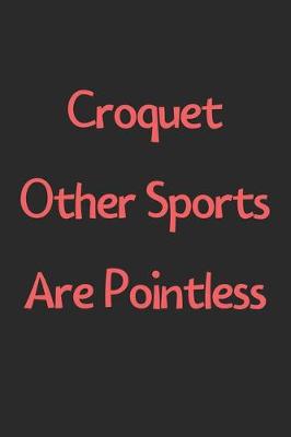 Book cover for Croquet Other Sports Are Pointless