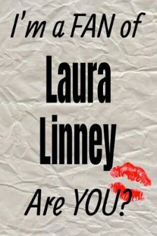 Cover of I'm a Fan of Laura Linney Are You? Creative Writing Lined Journal