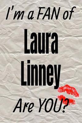 Book cover for I'm a Fan of Laura Linney Are You? Creative Writing Lined Journal