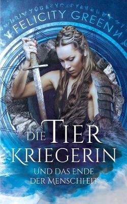 Book cover for Die Tierkriegerin und das Ende der Menschheit