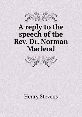 Book cover for A reply to the speech of the Rev. Dr. Norman Macleod