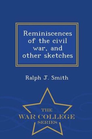 Cover of Reminiscences of the Civil War, and Other Sketches - War College Series