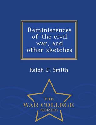 Book cover for Reminiscences of the Civil War, and Other Sketches - War College Series